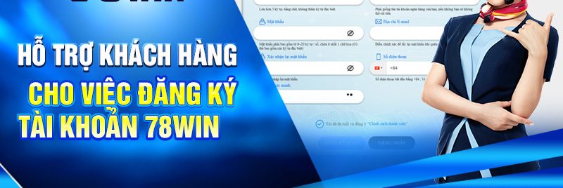 Hỗ trợ khách hàng cho việc đăng ký tài khoản 78win