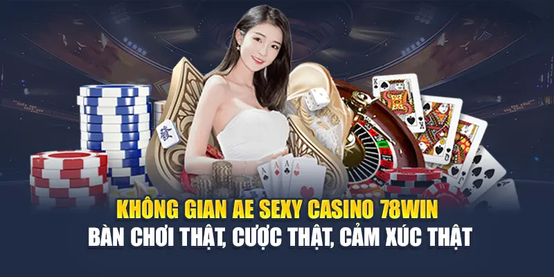 AE Sexy Casino 78WIN Với Dealer Nóng Bỏng Và Bàn Chơi Thật 5 Không gian AE Sexy Casino 78WIN – Bàn chơi thật, cược thật, cảm xúc thật